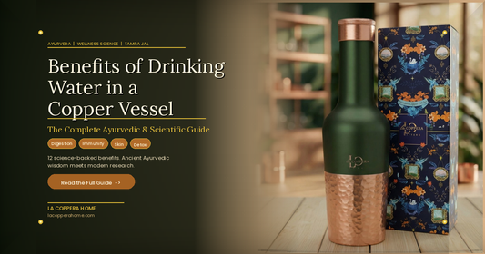 Benefits of Drinking Water in a Copper Vessel: The Complete Ayurvedic & Scientific Guide