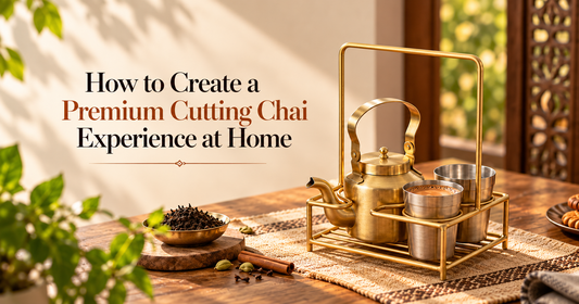 How to Create a Premium Cutting Chai Experience at Home